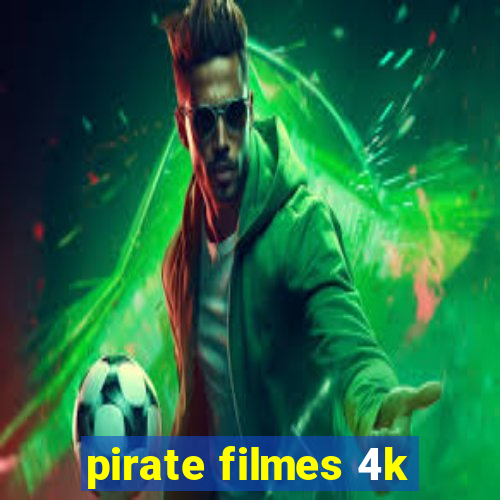 pirate filmes 4k